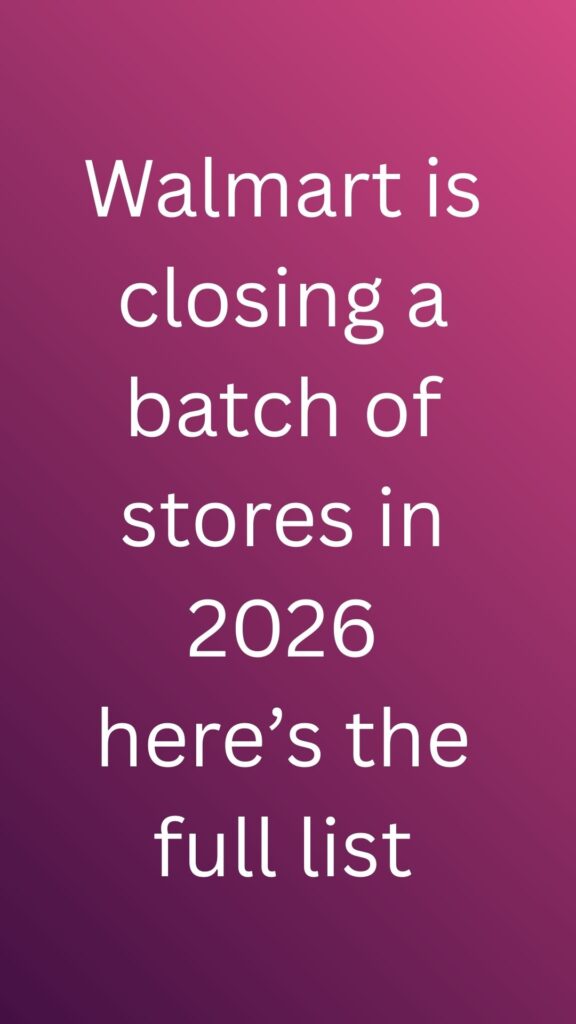 Walmart is closing a batch of stores in 2026 here’s the full list – The ...